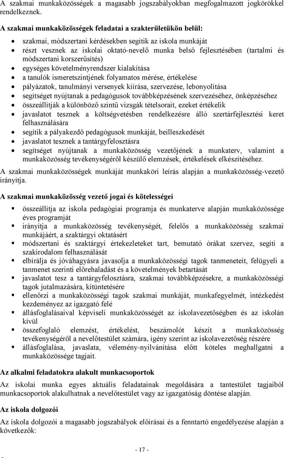 módszertani korszerűsítés) egységes követelményrendszer kialakítása a tanulók ismeretszintjének folyamatos mérése, értékelése pályázatok, tanulmányi versenyek kiírása, szervezése, lebonyolítása