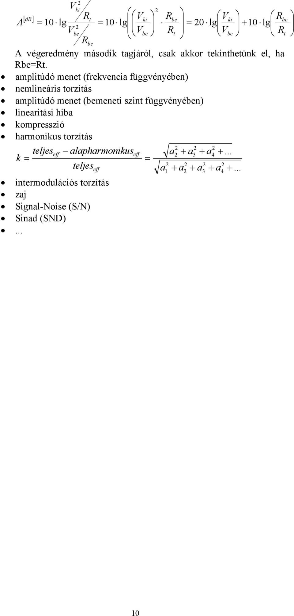 amplitúdó menet (frekvencia függvényében) nemlineáris torzítás amplitúdó menet (bemeneti szint függvényében) linearitási hiba