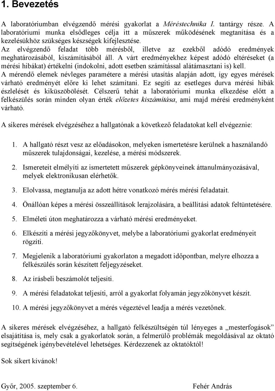 Az elvégzendő feladat több mérésből, illetve az ezekből adódó eredmények meghatározásából, kiszámításából áll.