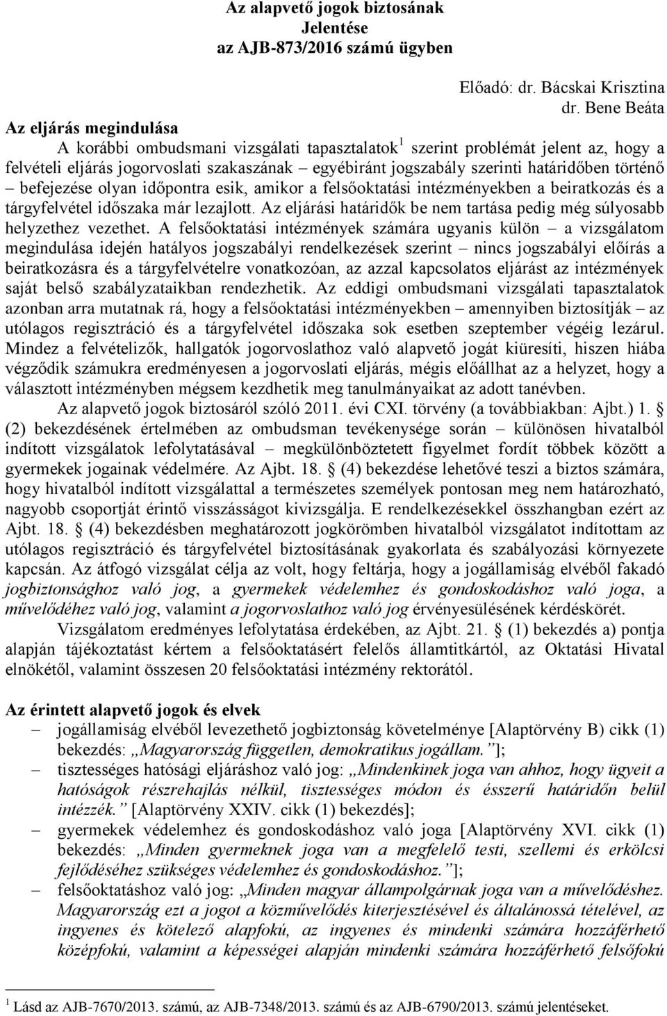 határidőben történő befejezése olyan időpontra esik, amikor a felsőoktatási intézményekben a beiratkozás és a tárgyfelvétel időszaka már lezajlott.