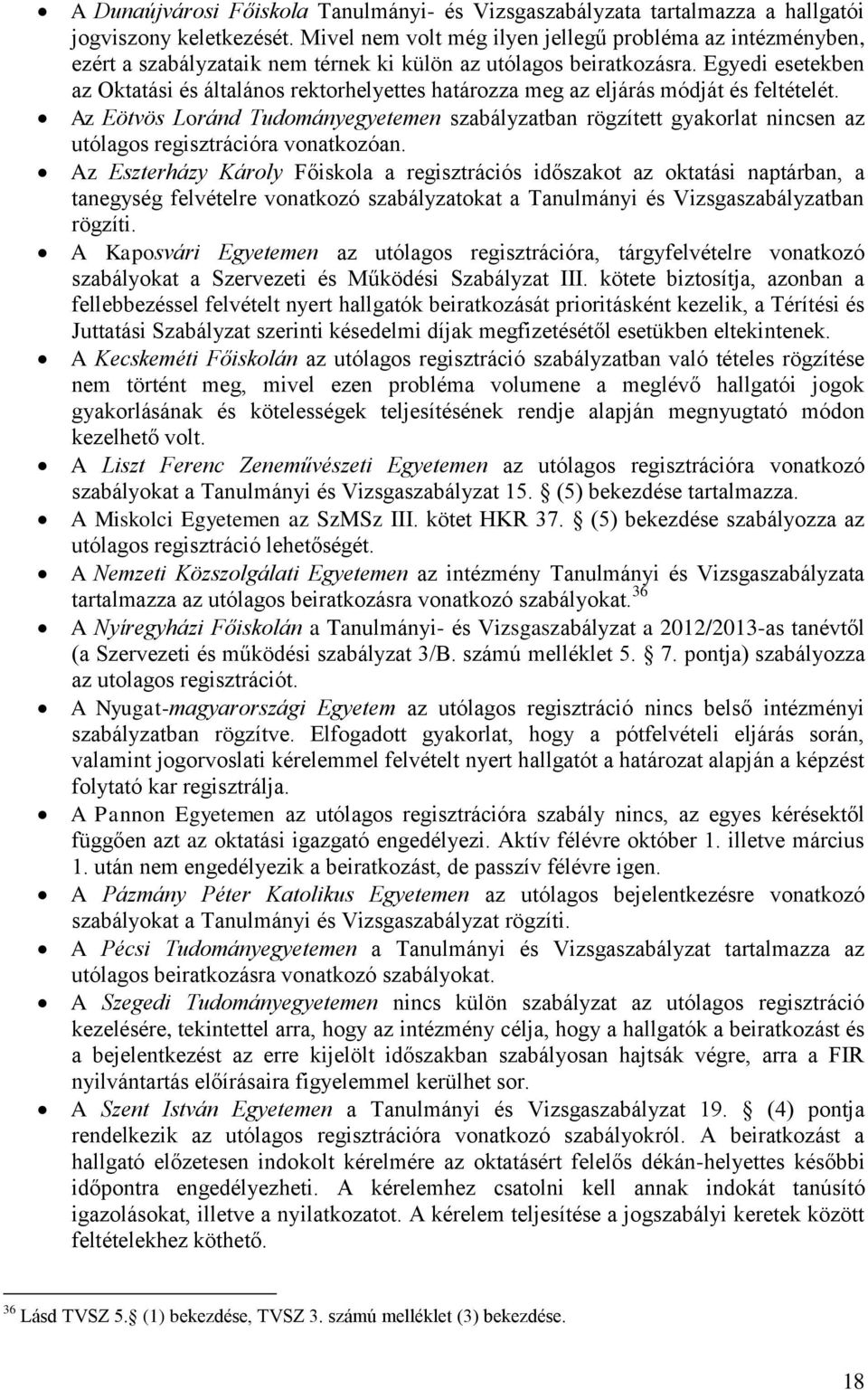 Egyedi esetekben az Oktatási és általános rektorhelyettes határozza meg az eljárás módját és feltételét.