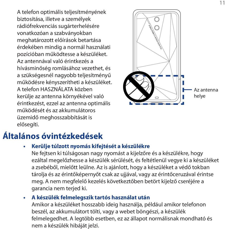 A telefon HASZNÁLATA közben kerülje az antenna környékével való érintkezést, ezzel az antenna optimális működését és az akkumulátoros üzemidő meghosszabbítását is elősegíti.