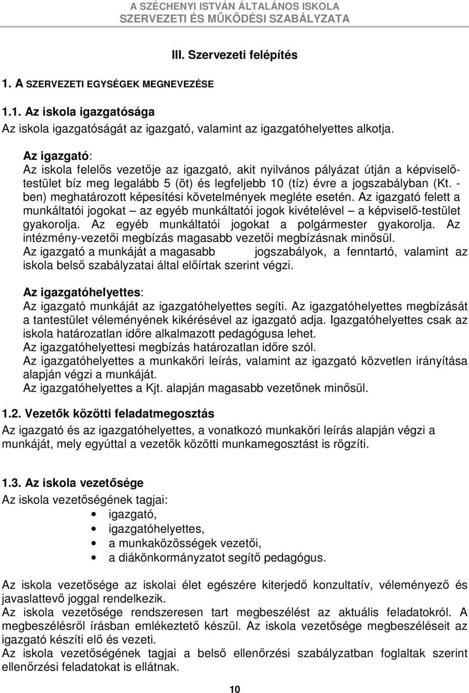 - ben) meghatározott képesítési követelmények megléte esetén. Az igazgató felett a munkáltatói jogokat az egyéb munkáltatói jogok kivételével a képviselı-testület gyakorolja.