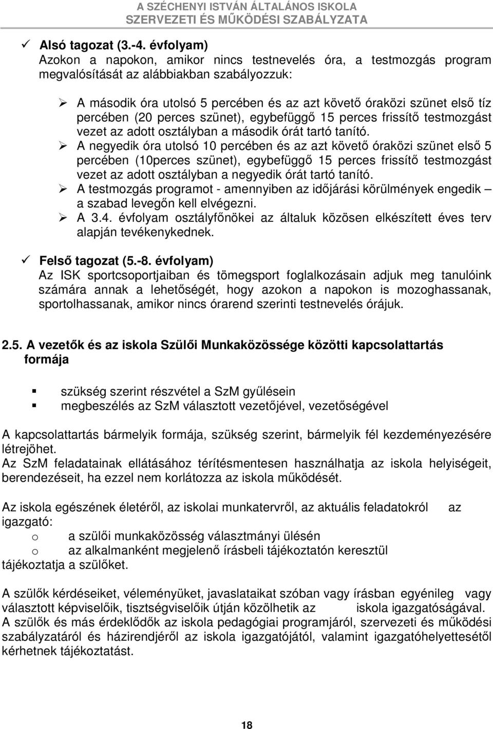 percében (20 perces szünet), egybefüggı 15 perces frissítı testmozgást vezet az adott osztályban a második órát tartó tanító.