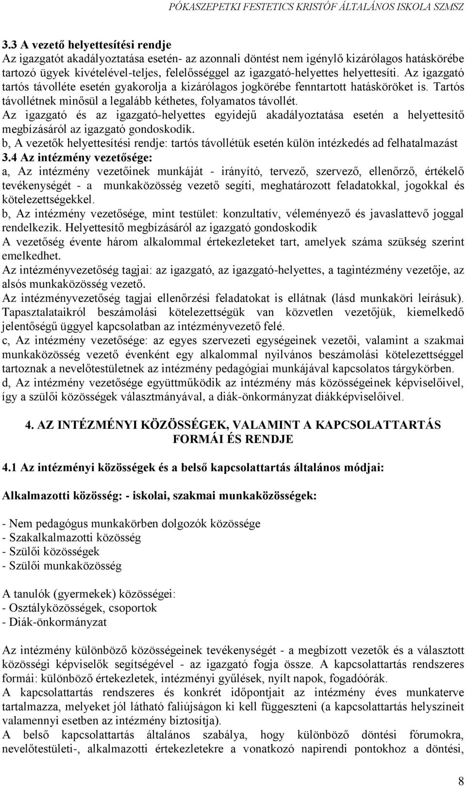 Az igazgató és az igazgató-helyettes egyidejű akadályoztatása esetén a helyettesítő megbízásáról az igazgató gondoskodik.