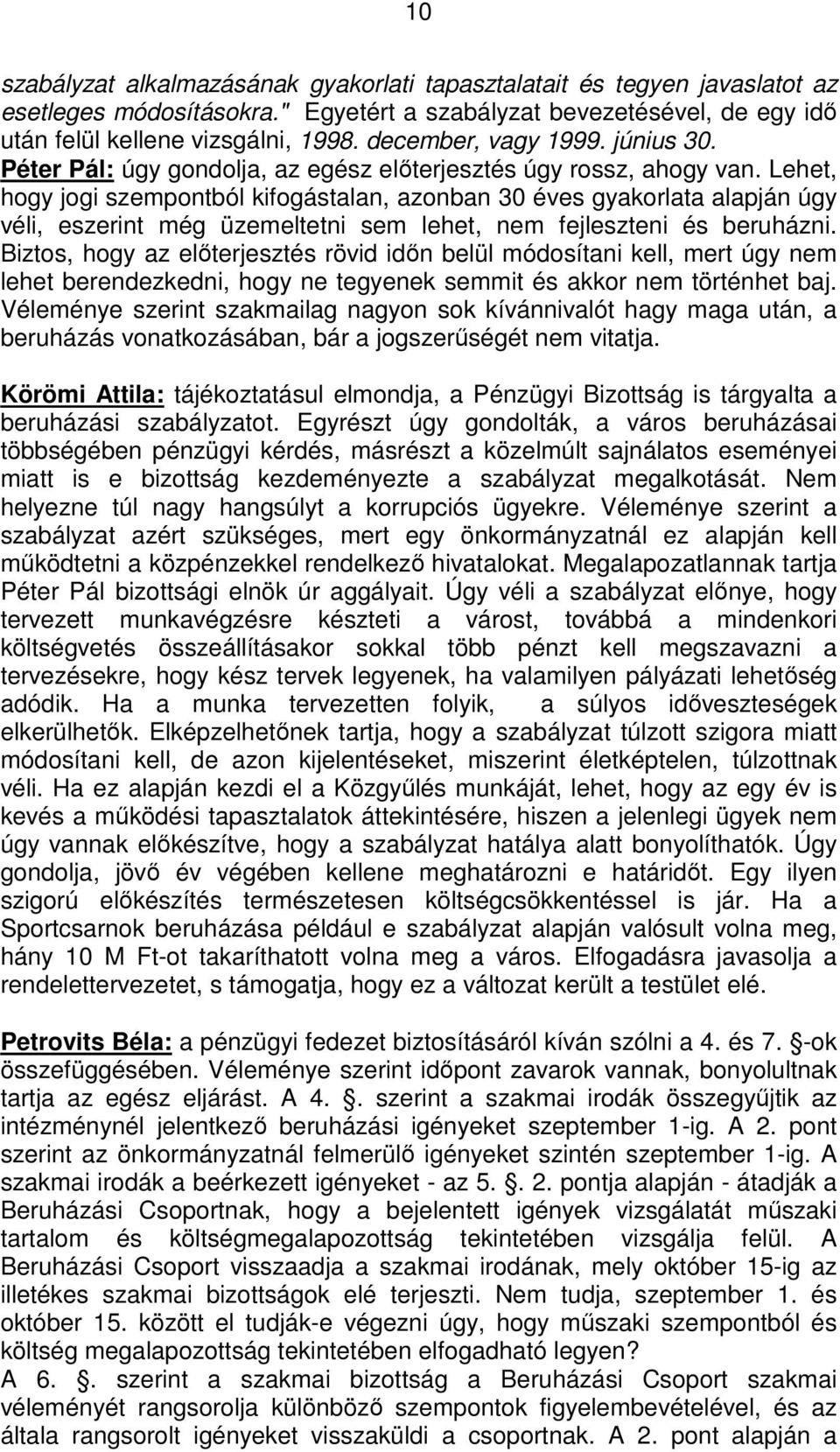 Lehet, hogy jogi szempontból kifogástalan, azonban 30 éves gyakorlata alapján úgy véli, eszerint még üzemeltetni sem lehet, nem fejleszteni és beruházni.