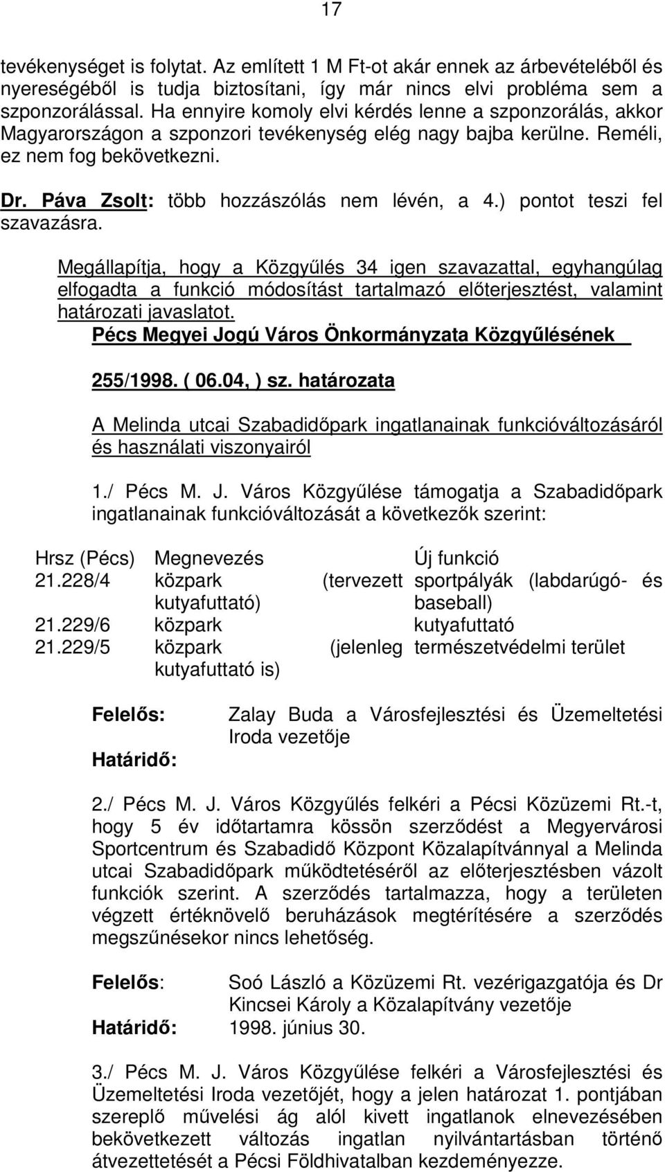 Páva Zsolt: több hozzászólás nem lévén, a 4.) pontot teszi fel szavazásra.