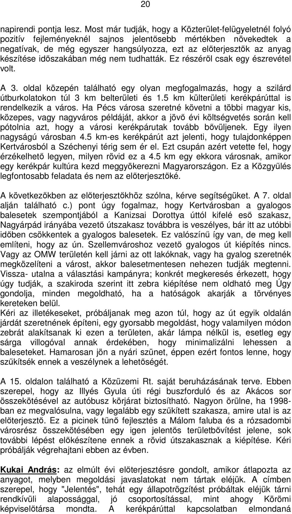 időszakában még nem tudhatták. Ez részéről csak egy észrevétel volt. A 3. oldal közepén található egy olyan megfogalmazás, hogy a szilárd útburkolatokon túl 3 km belterületi és 1.