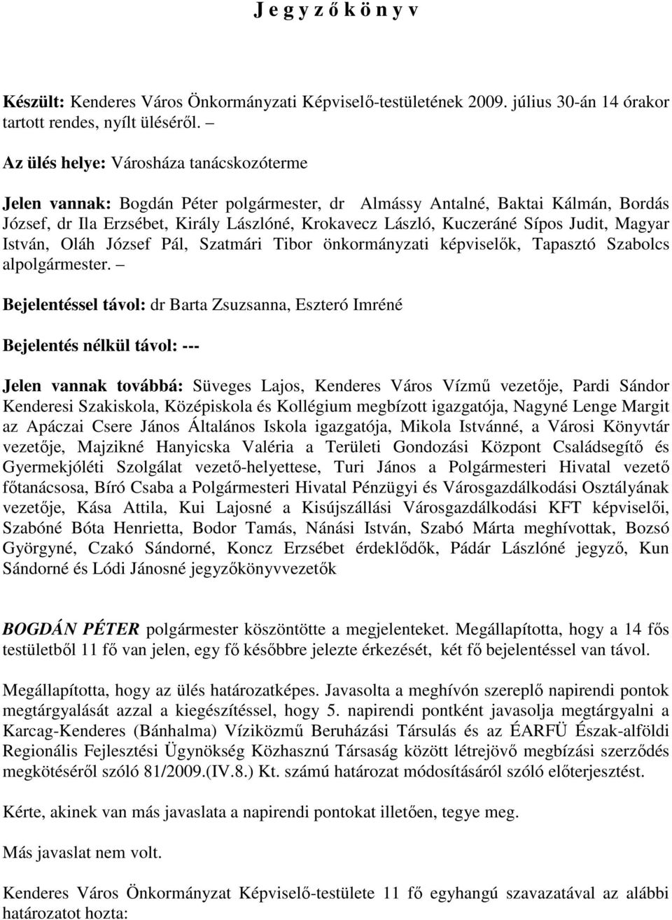 Judit, Magyar István, Oláh József Pál, Szatmári Tibor önkormányzati képviselık, Tapasztó Szabolcs alpolgármester.