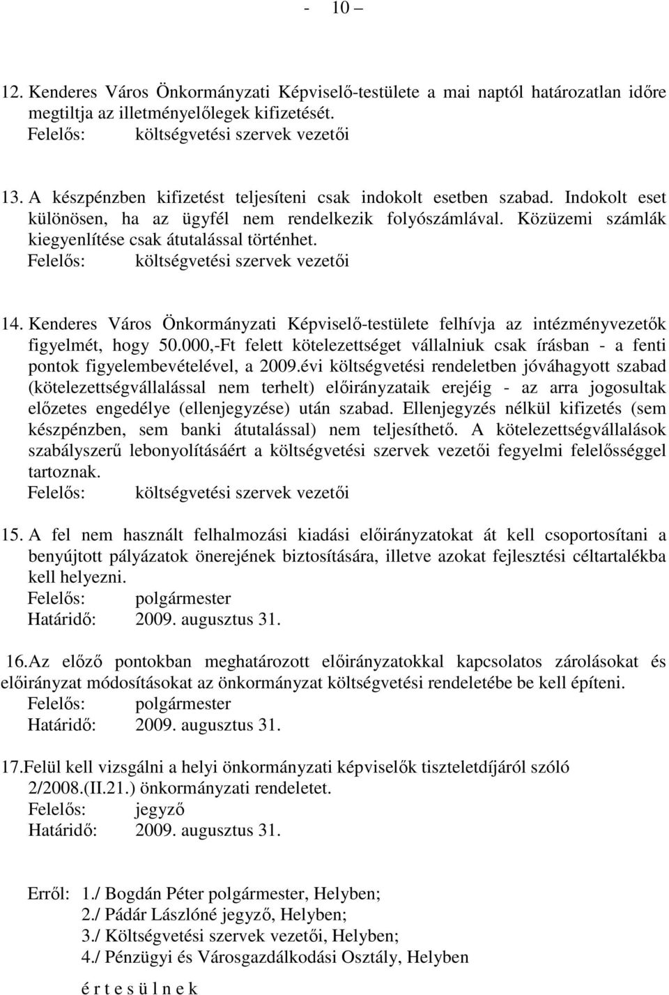 Felelıs: költségvetési szervek vezetıi 14. Kenderes Város Önkormányzati Képviselı-testülete felhívja az intézményvezetık figyelmét, hogy 50.