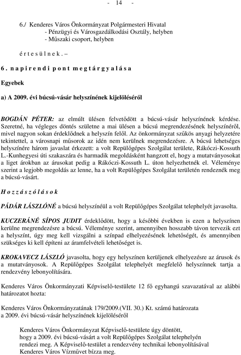 Szeretné, ha végleges döntés születne a mai ülésen a búcsú megrendezésének helyszínérıl, mivel nagyon sokan érdeklıdnek a helyszín felıl.