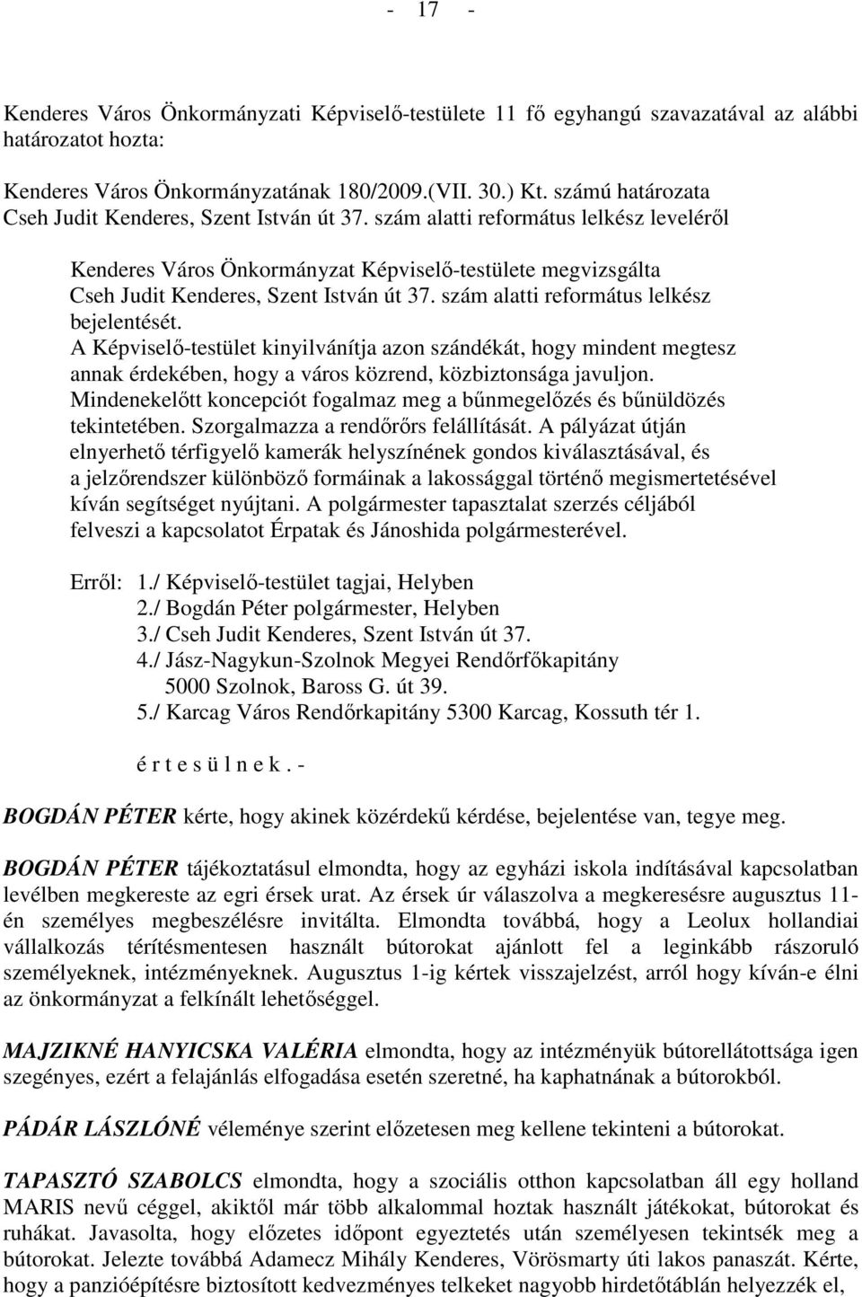 szám alatti református lelkész bejelentését. A Képviselı-testület kinyilvánítja azon szándékát, hogy mindent megtesz annak érdekében, hogy a város közrend, közbiztonsága javuljon.