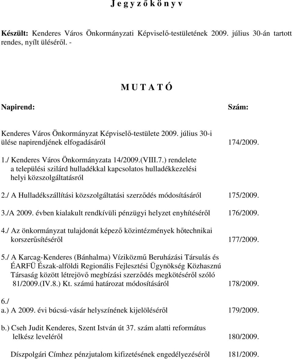 /2009. 1./ Kenderes Város Önkormányzata 14/2009.(VIII.7.) rendelete a települési szilárd hulladékkal kapcsolatos hulladékkezelési helyi közszolgáltatásról 2.