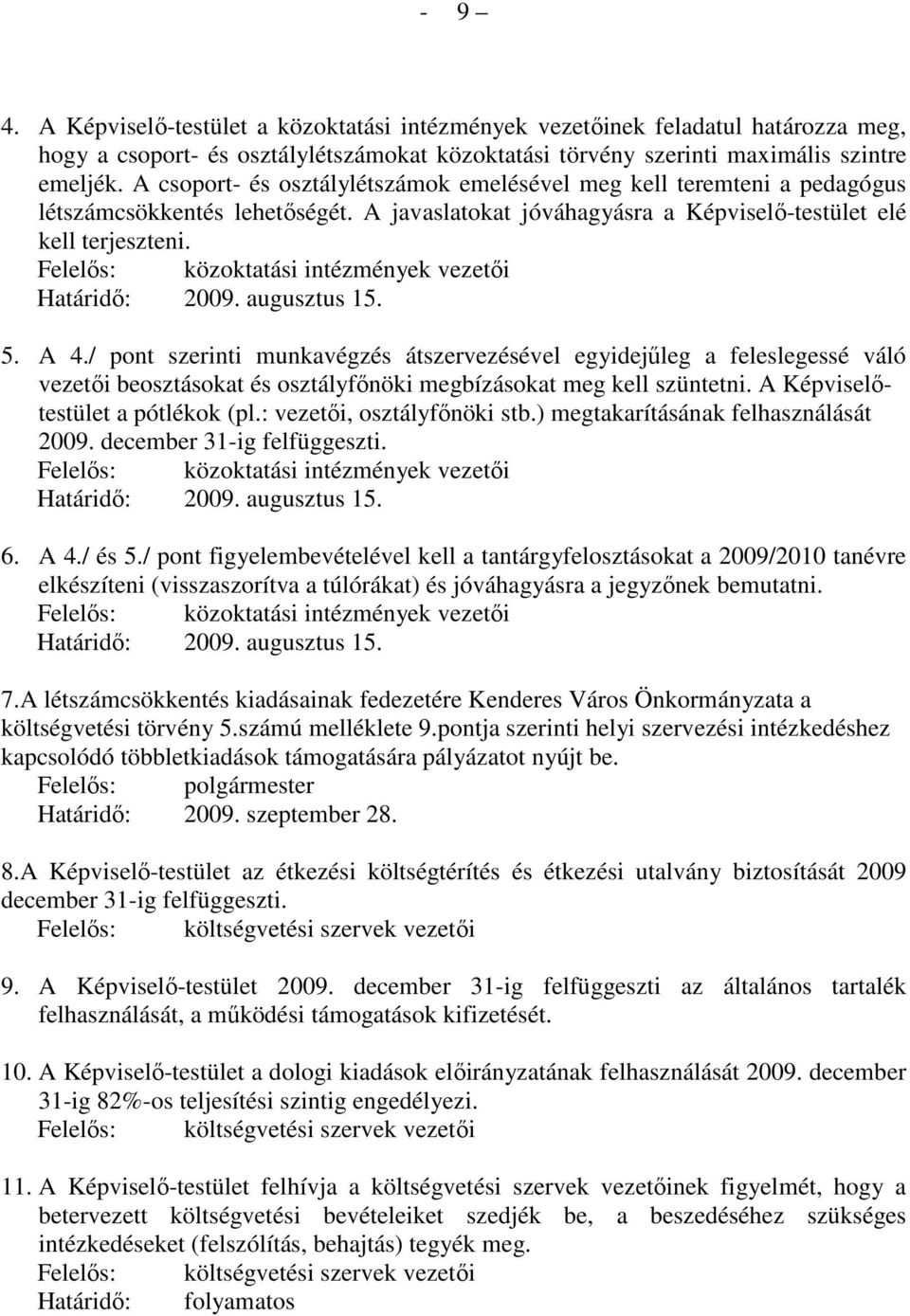 Felelıs: közoktatási intézmények vezetıi Határidı: 2009. augusztus 15. 5. A 4.