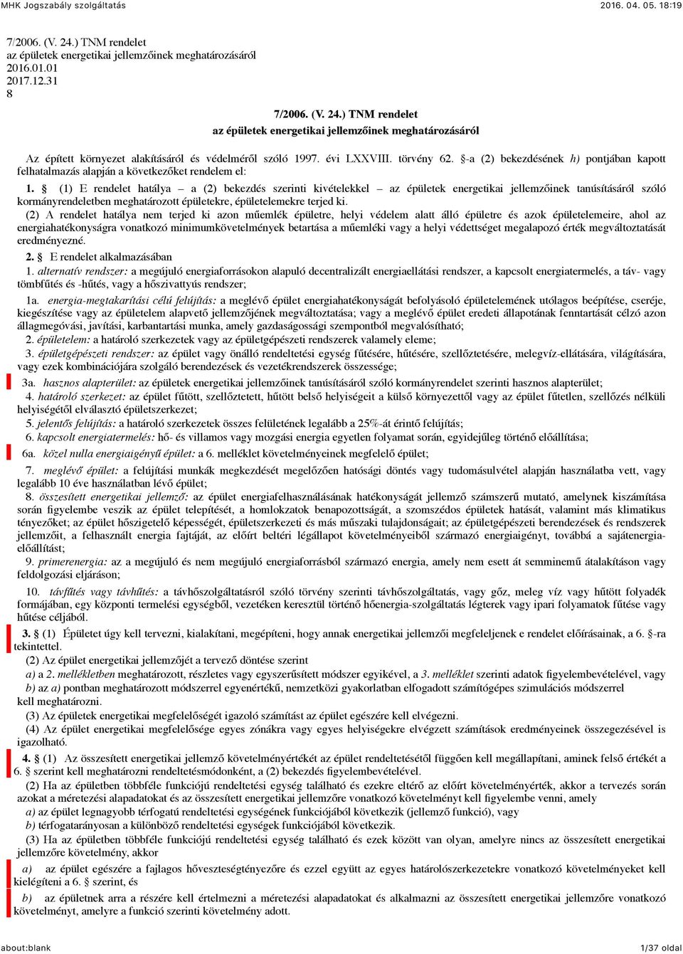 (1) E rendelet hatálya a (2) bekezdés szerinti kivételekkel az épületek energetikai jellemzőinek tanúsításáról szóló kormányrendeletben meghatározott épületekre, épületelemekre terjed ki.