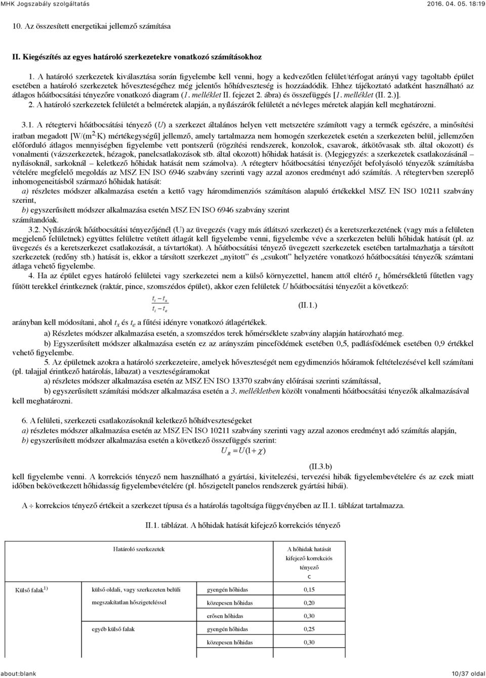 hőhídveszteség is hozzáadódik. Ehhez tájékoztató adatként használható az átlagos hőátbocsátási tényezőre vonatkozó diagram (1. melléklet II. fejezet 2.