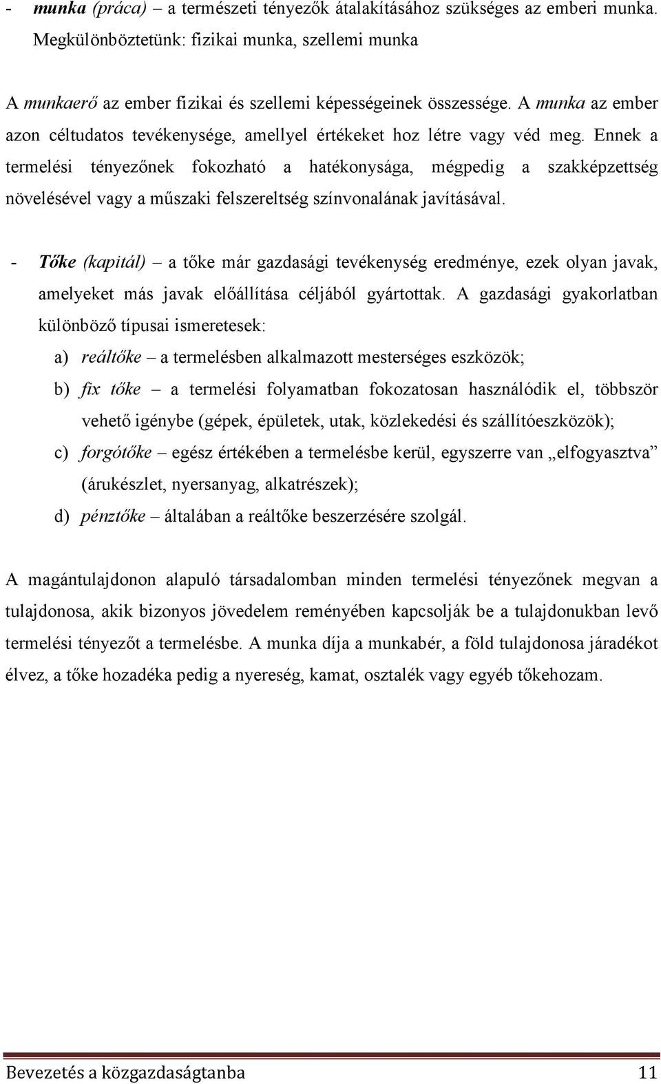 Ennek a termelési tényezınek fokozható a hatékonysága, mégpedig a szakképzettség növelésével vagy a mőszaki felszereltség színvonalának javításával.