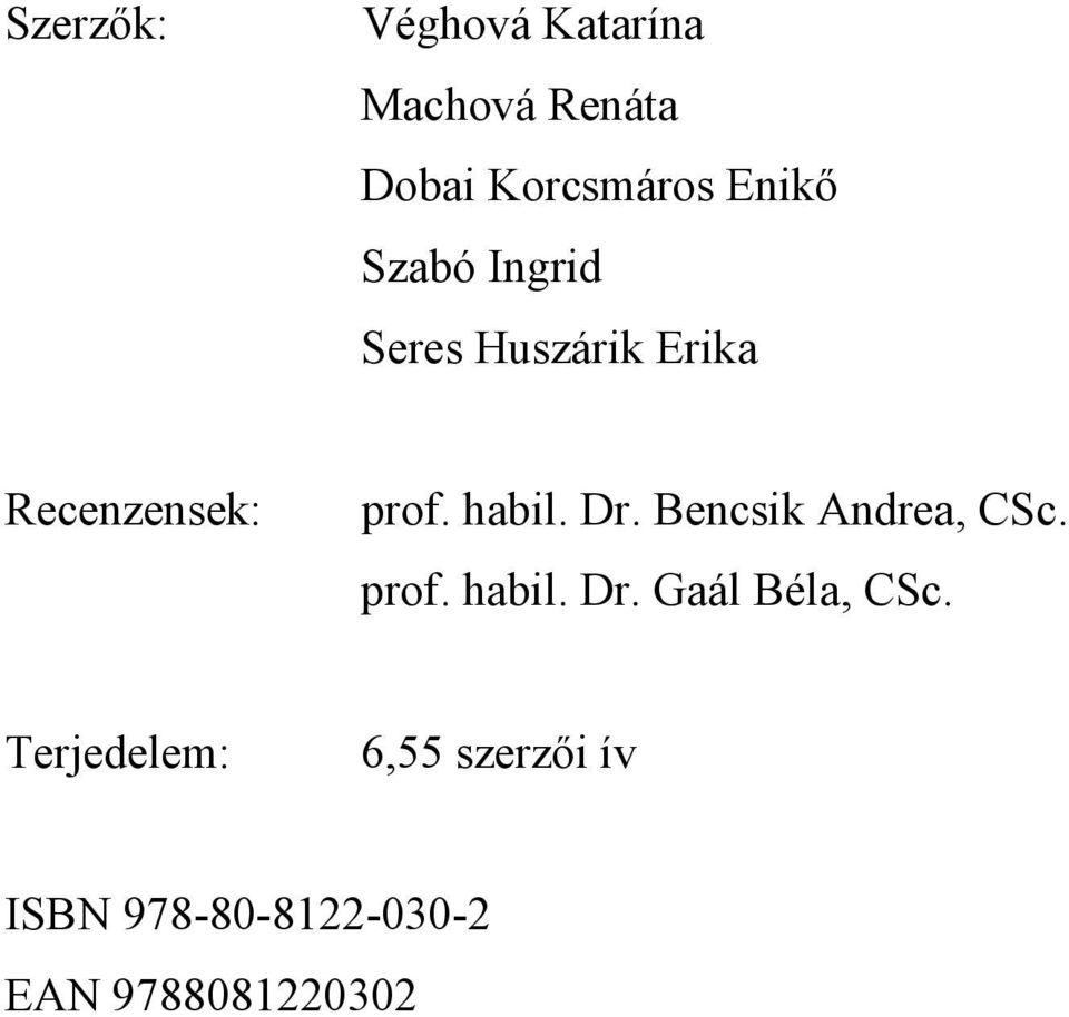 habil. Dr. Bencsik Andrea, CSc. prof. habil. Dr. Gaál Béla, CSc.