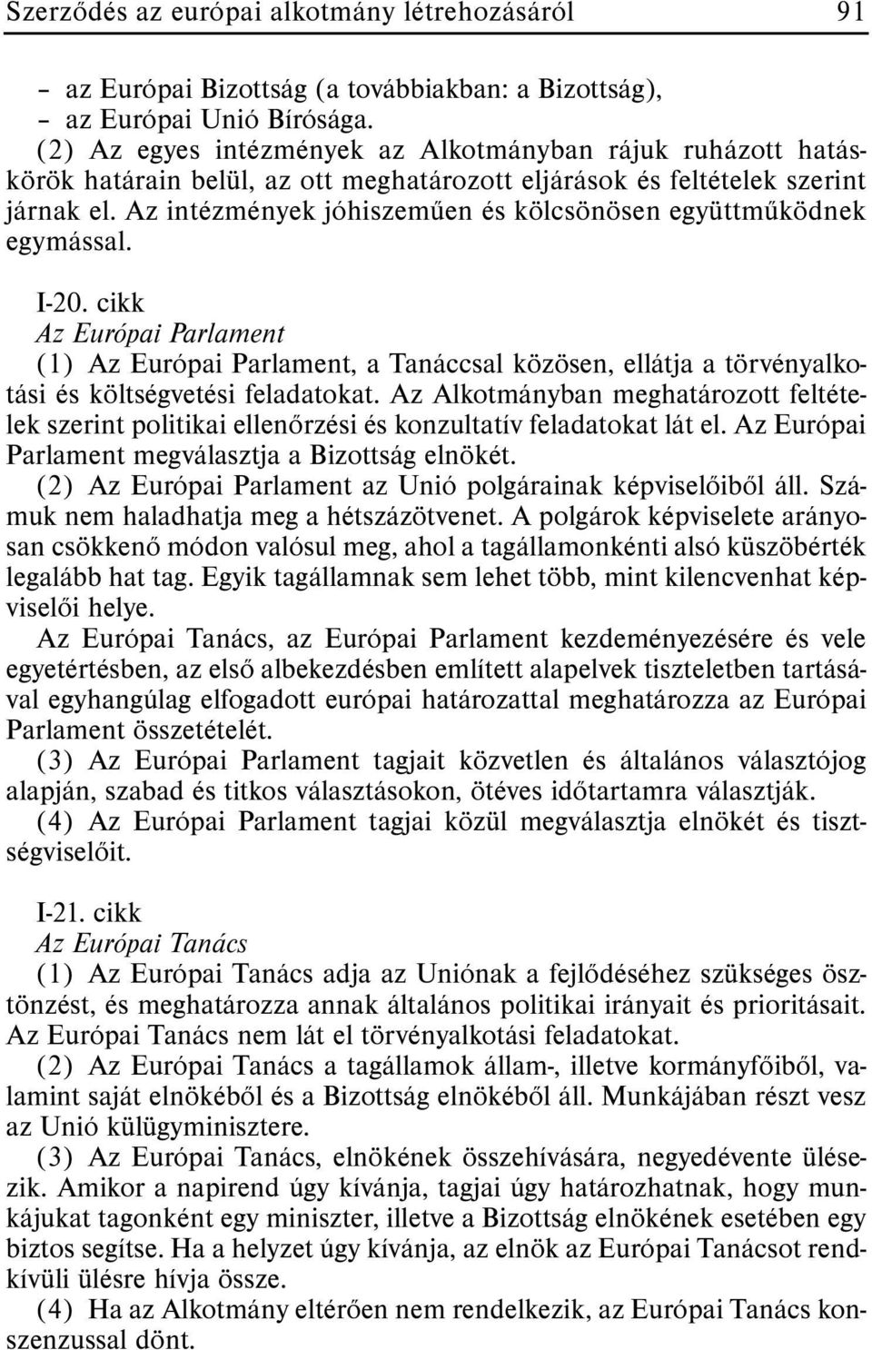 Az intézmények jóhiszemûen és kölcsönösen együttmûködnek egymással. I-20.