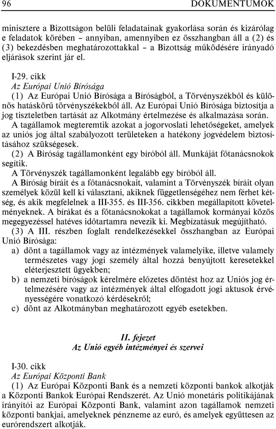 Az Európai Unió Bírósága biztosítja a jog tiszteletben tartását az Alkotmány értelmezése és alkalmazása során.