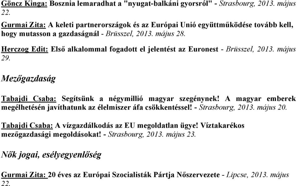 Herczog Edit: Első alkalommal fogadott el jelentést az Euronest - Brüsszel, 2013. május 29. Mezőgazdaság Tabajdi Csaba: Segítsünk a négymillió magyar szegénynek!