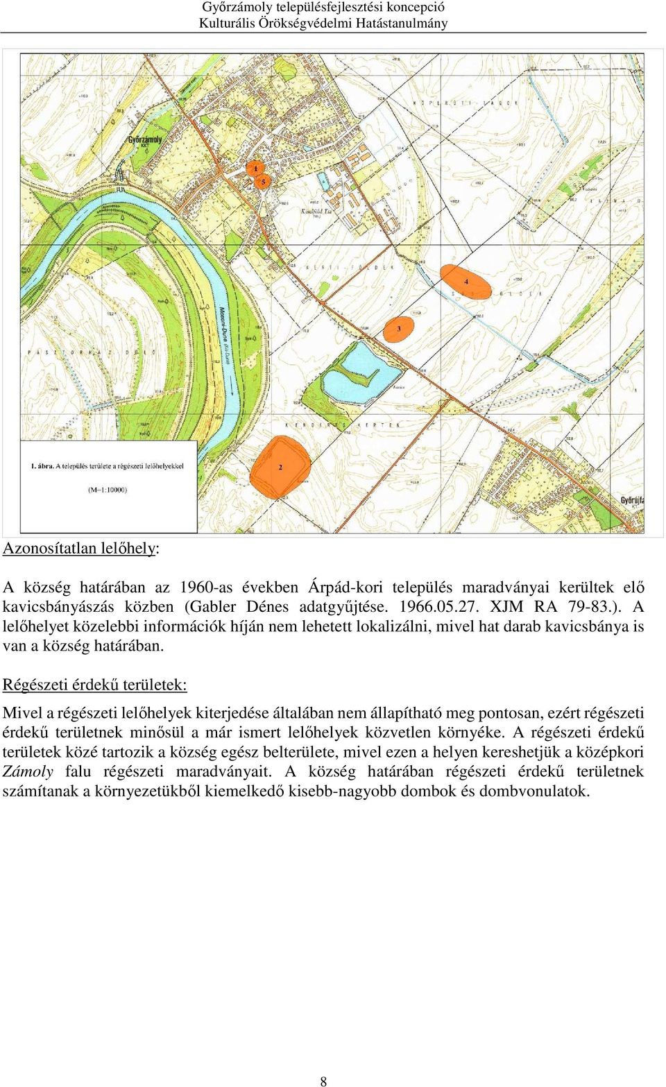 Régészeti érdekű területek: Mivel a régészeti lelőhelyek kiterjedése általában nem állapítható meg pontosan, ezért régészeti érdekű területnek minősül a már ismert lelőhelyek közvetlen környéke.