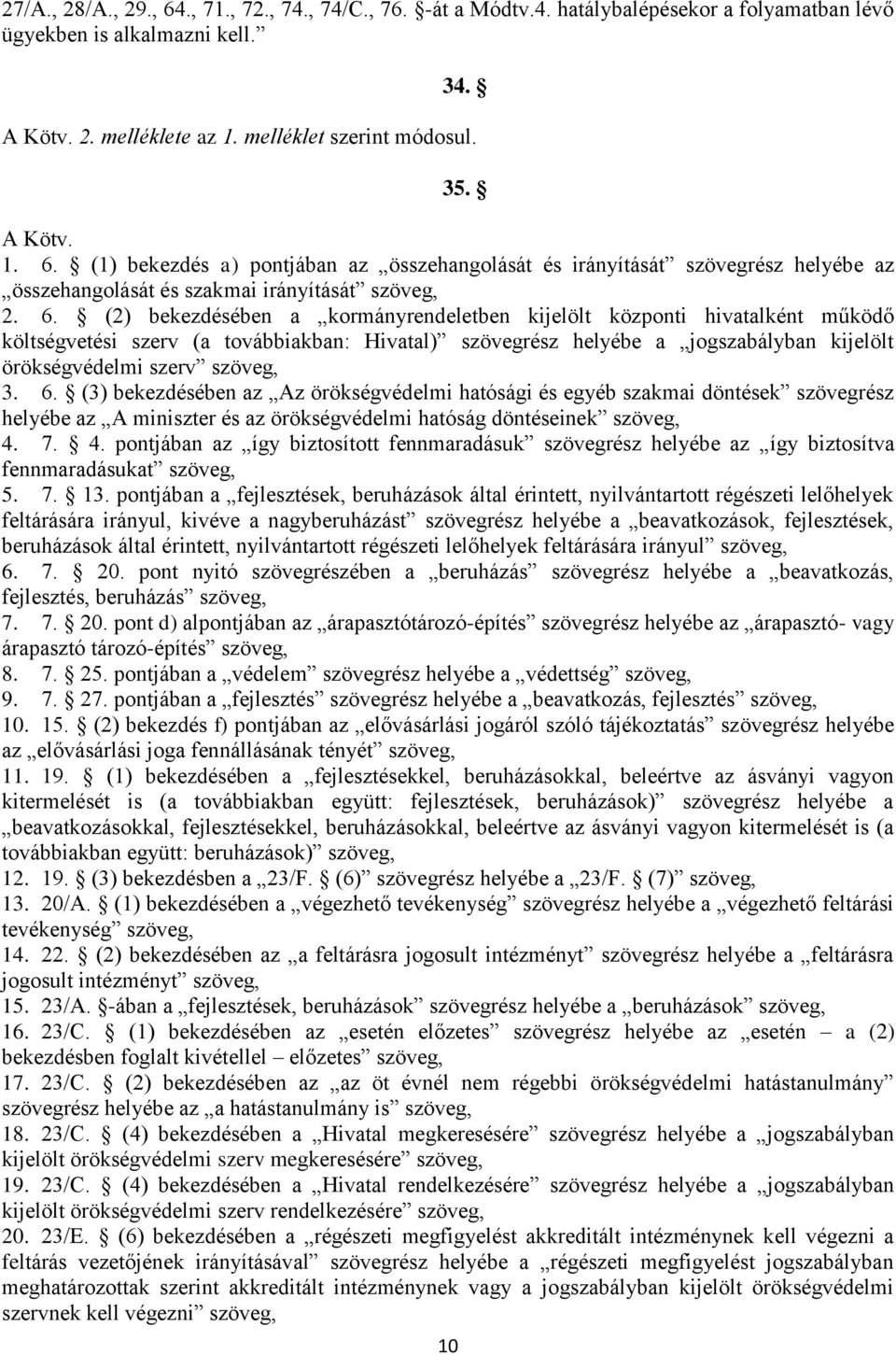 (1) bekezdés a) pontjában az összehangolását és irányítását szövegrész helyébe az összehangolását és szakmai irányítását szöveg, 2. 6.