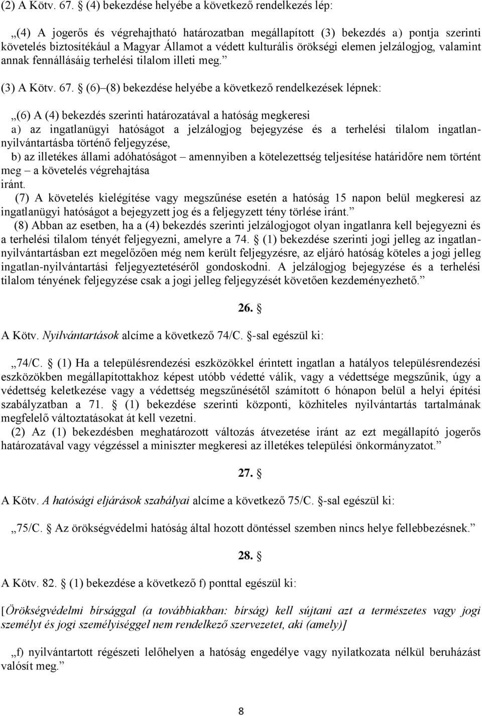 kulturális örökségi elemen jelzálogjog, valamint annak fennállásáig terhelési tilalom illeti meg. (3) A Kötv. 67.