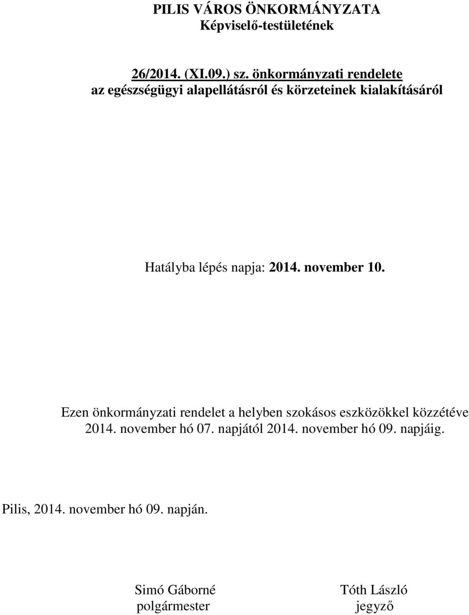 napja: 2014. november 10. Ezen önkormányzati rendelet a helyben szokásos eszközökkel közzétéve 2014.