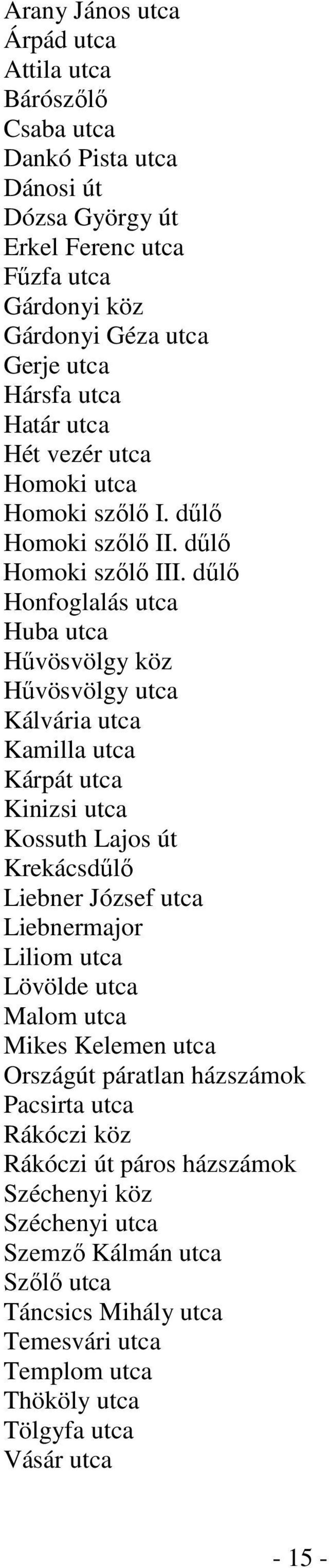 dűlő Honfoglalás utca Huba utca Hűvösvölgy köz Hűvösvölgy utca Kálvária utca Kamilla utca Kárpát utca Kinizsi utca Kossuth Lajos út Krekácsdűlő Liebner József utca Liebnermajor Liliom