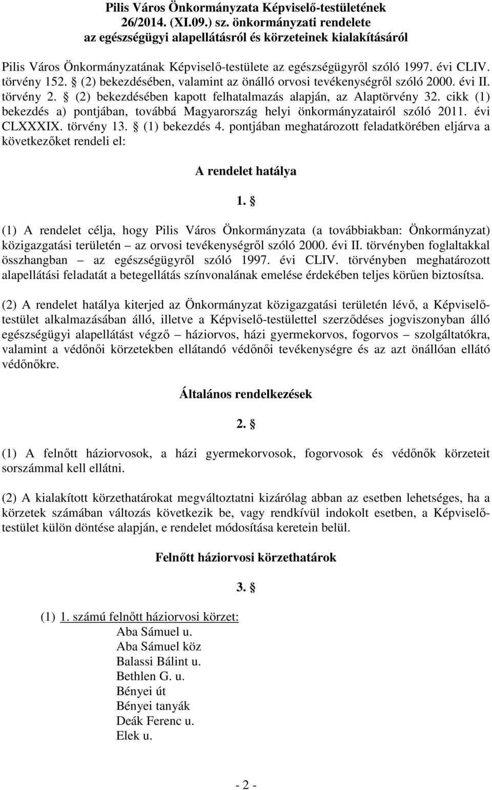 (2) bekezdésében, valamint az önálló orvosi tevékenységről szóló 2000. évi II. törvény 2. (2) bekezdésében kapott felhatalmazás alapján, az Alaptörvény 32.