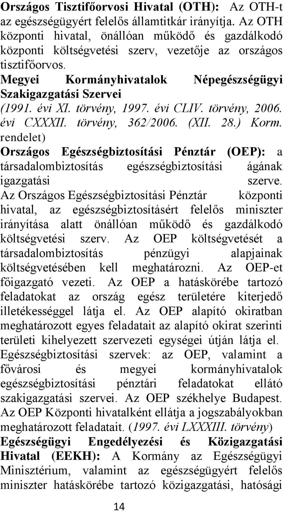 törvény, 1997. évi CLIV. törvény, 2006. évi CXXXII. törvény, 362/2006. (XII. 28.) Korm.
