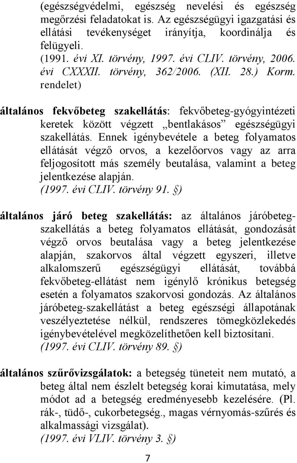 rendelet) általános fekvőbeteg szakellátás: fekvőbeteg-gyógyintézeti keretek között végzett bentlakásos egészségügyi szakellátás.