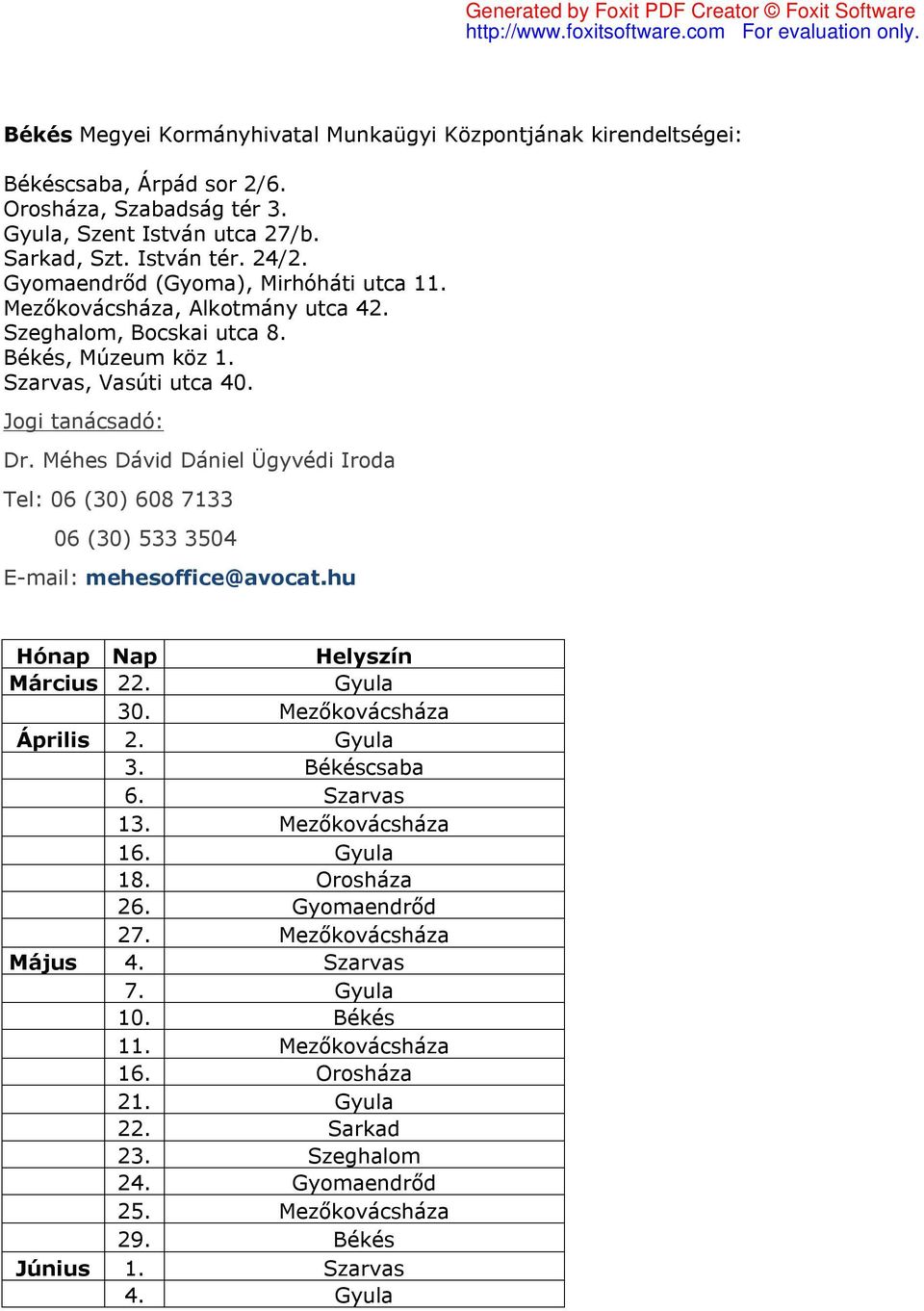 Méhes Dávid Dániel Ügyvédi Iroda Tel: 06 (30) 608 7133 06 (30) 533 3504 E-mail: mehesoffice@avocat.hu Hónap Nap Helyszín Március 22. Gyula 30. Mezőkovácsháza Április 2. Gyula 3. Békéscsaba 6.