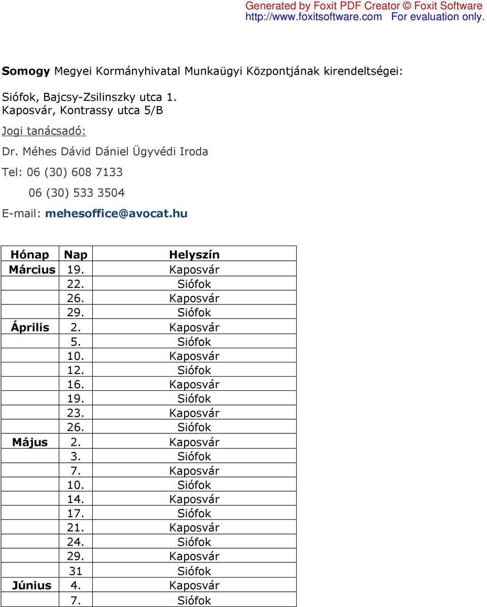 Kaposvár 29. Siófok Április 2. Kaposvár 5. Siófok 10. Kaposvár 12. Siófok 16. Kaposvár 19. Siófok 23. Kaposvár 26. Siófok Május 2.