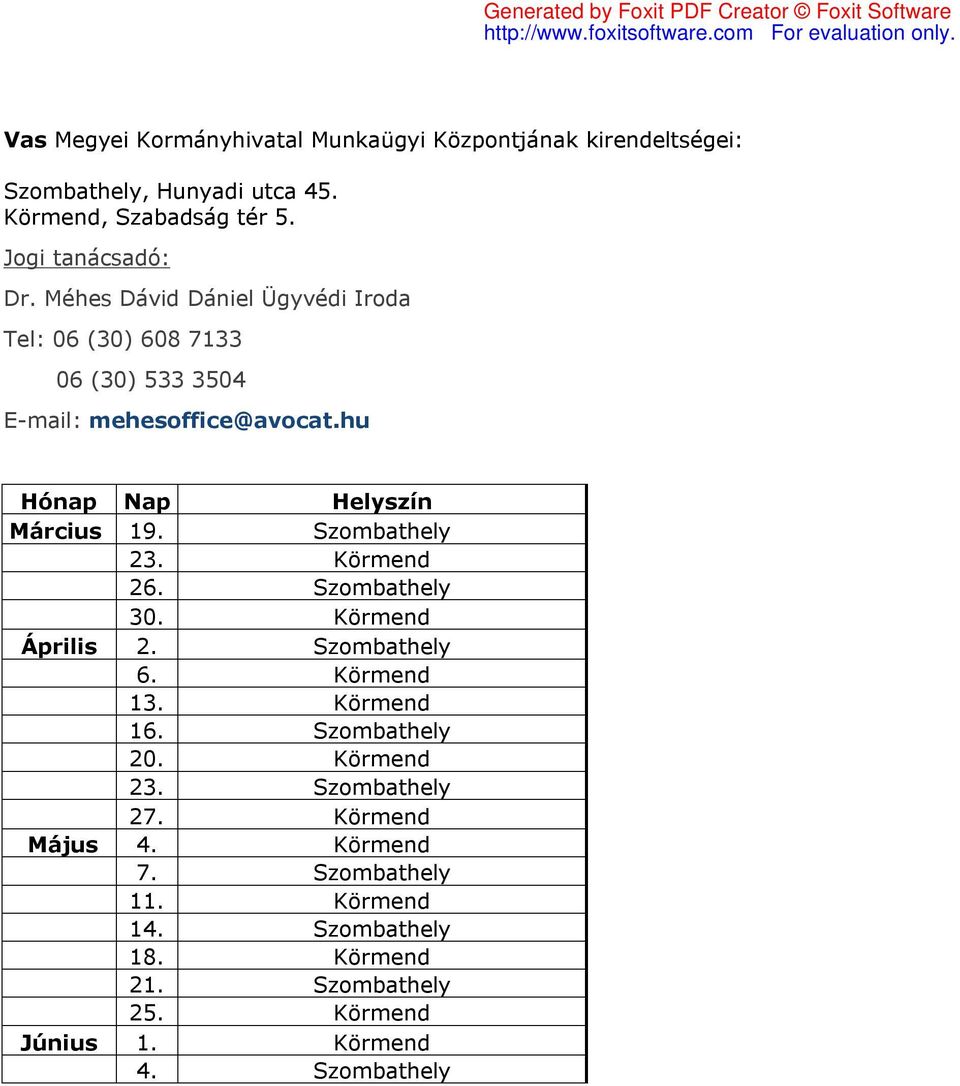 Körmend 26. Szombathely 30. Körmend Április 2. Szombathely 6. Körmend 13. Körmend 16. Szombathely 20. Körmend 23. Szombathely 27.