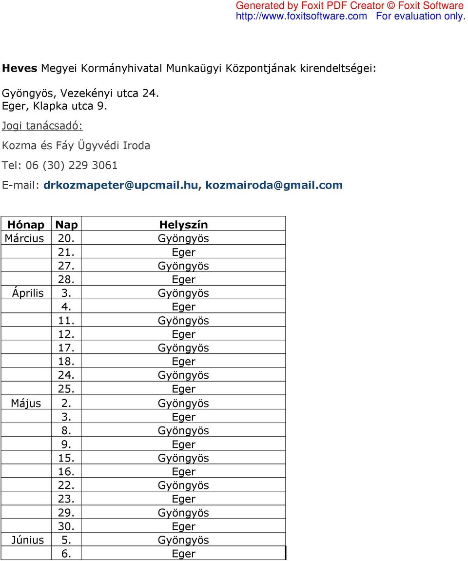 com Hónap Nap Helyszín Március 20. Gyöngyös 21. Eger 27. Gyöngyös 28. Eger Április 3. Gyöngyös 4. Eger 11. Gyöngyös 12. Eger 17.