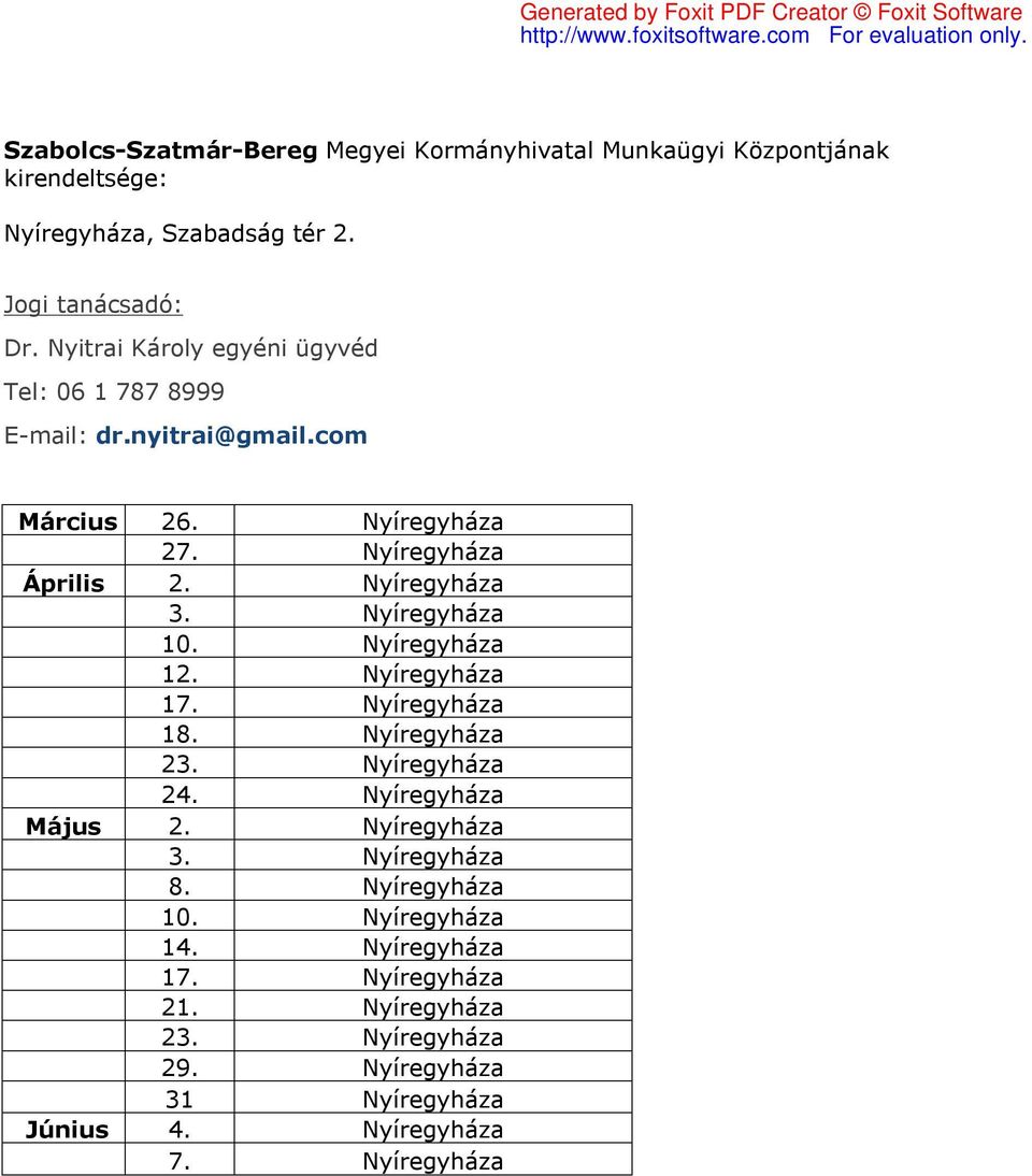 Nyíregyháza 10. Nyíregyháza 12. Nyíregyháza 17. Nyíregyháza 18. Nyíregyháza 23. Nyíregyháza 24. Nyíregyháza Május 2. Nyíregyháza 3.