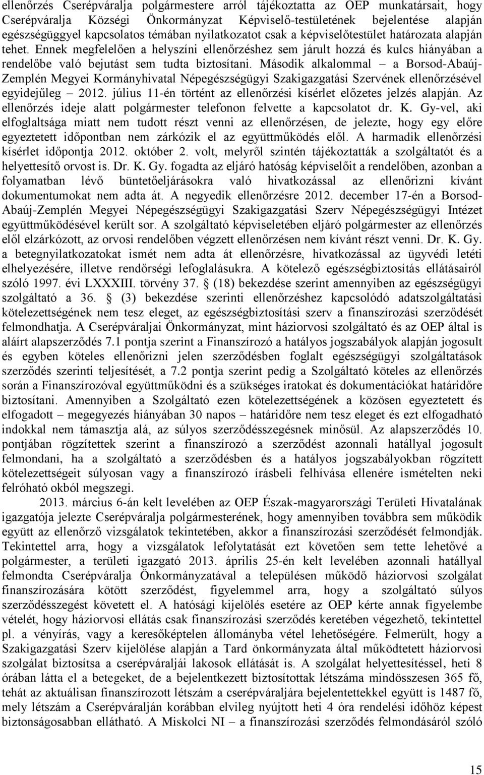 Második alkalommal a Borsod-Abaúj- Zemplén Megyei Kormányhivatal Népegészségügyi Szakigazgatási Szervének ellenőrzésével egyidejűleg 2012.