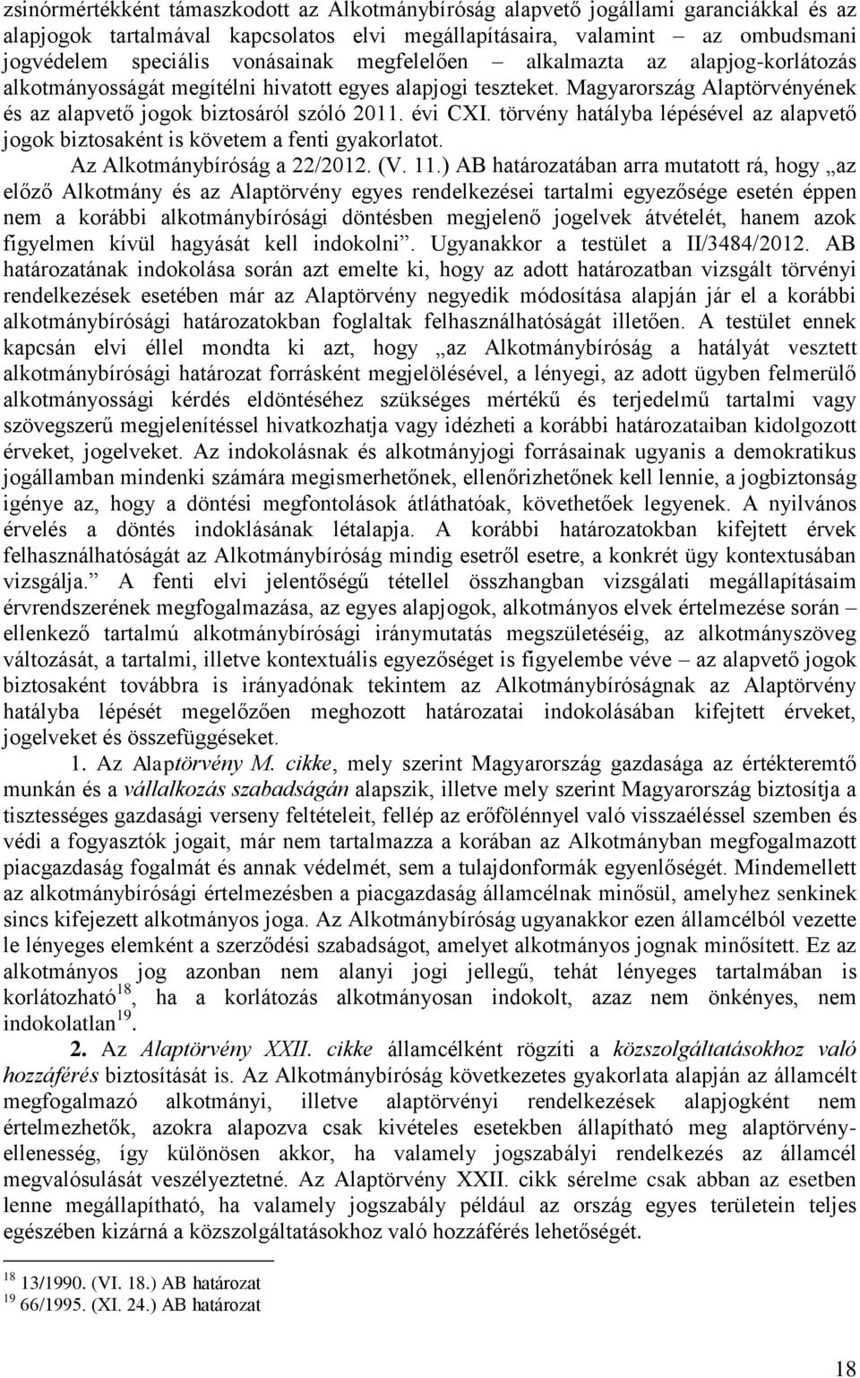 törvény hatályba lépésével az alapvető jogok biztosaként is követem a fenti gyakorlatot. Az Alkotmánybíróság a 22/2012. (V. 11.