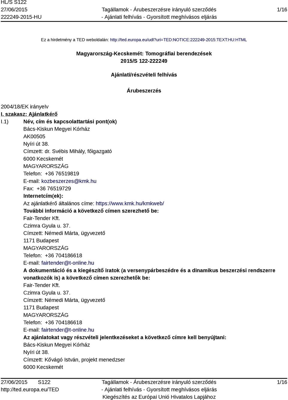 1) Név, cím és kapcsolattartási pont(ok) Bács-Kiskun Megyei Kórház AK00505 Nyíri út 38. Címzett: dr.