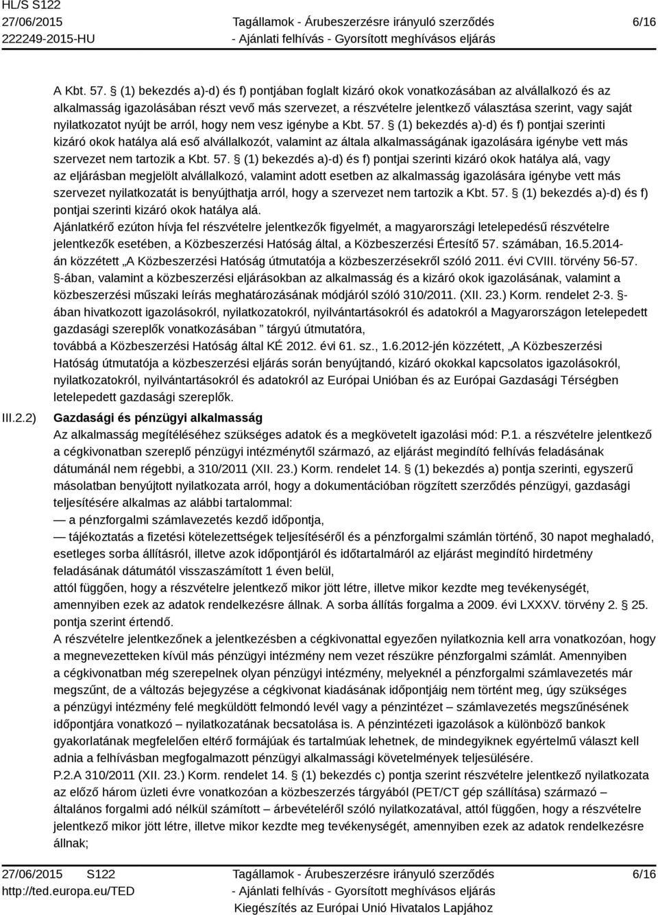 nyilatkozatot nyújt be arról, hogy nem vesz igénybe a Kbt. 57.