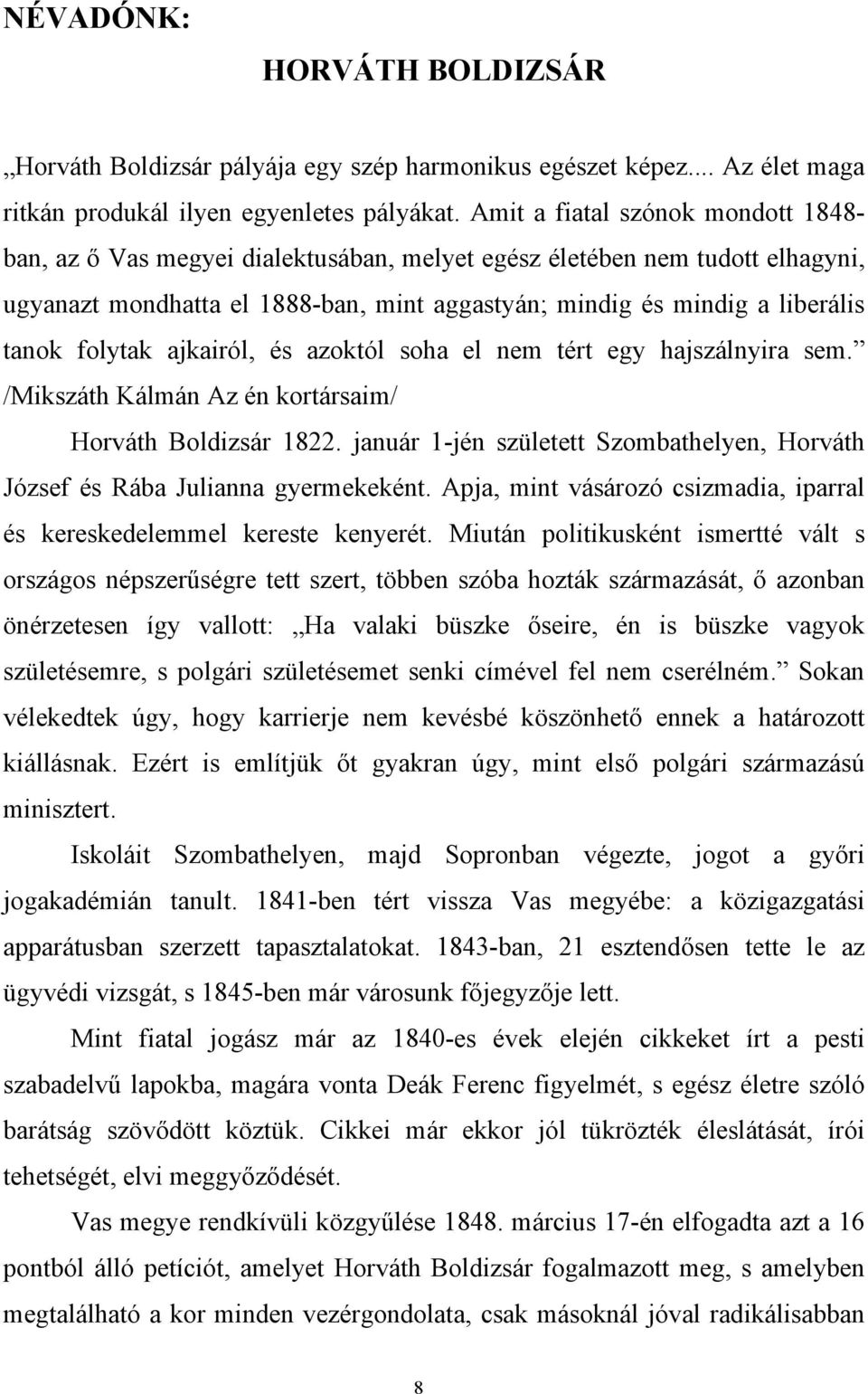 folytak ajkairól, és azoktól soha el nem tért egy hajszálnyira sem. /Mikszáth Kálmán Az én kortársaim/ Horváth Boldizsár 1822.