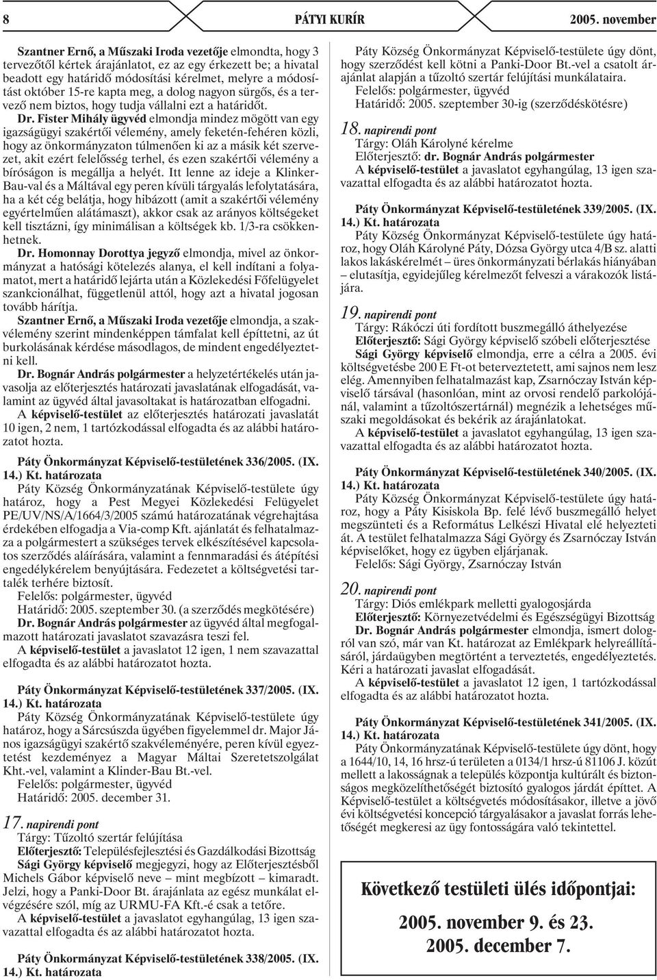 15-re kapta meg, a dolog nagyon sürgõs, és a tervezõ nem biztos, hogy tudja vállalni ezt a határidõt. Dr.
