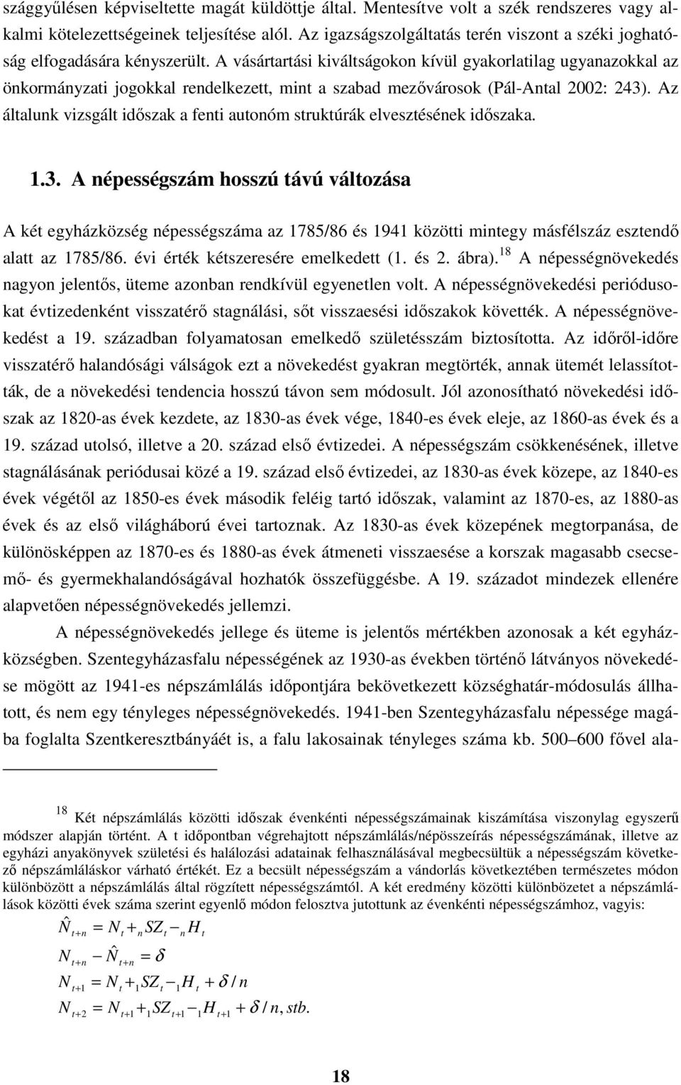 A vásártartási kiváltságokon kívül gyakorlatilag ugyanazokkal az önkormányzati jogokkal rendelkezett, mint a szabad mezővárosok (Pál-Antal 2002: 243).