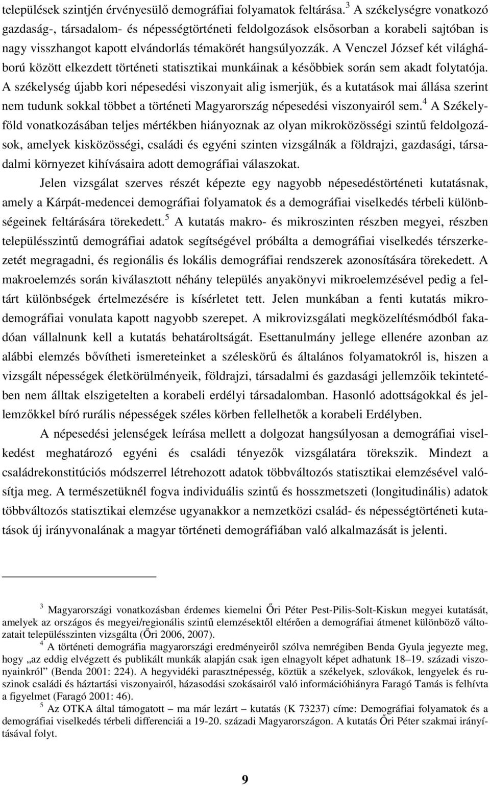 A Venczel József két világháború között elkezdett történeti statisztikai munkáinak a későbbiek során sem akadt folytatója.