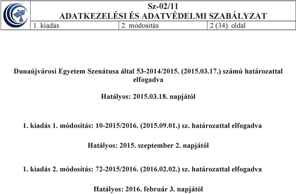 módosítás: 10-2015/2016. (2015.09.01.) sz. határozattal elfogadva Hatályos: 2015. szeptember 2.