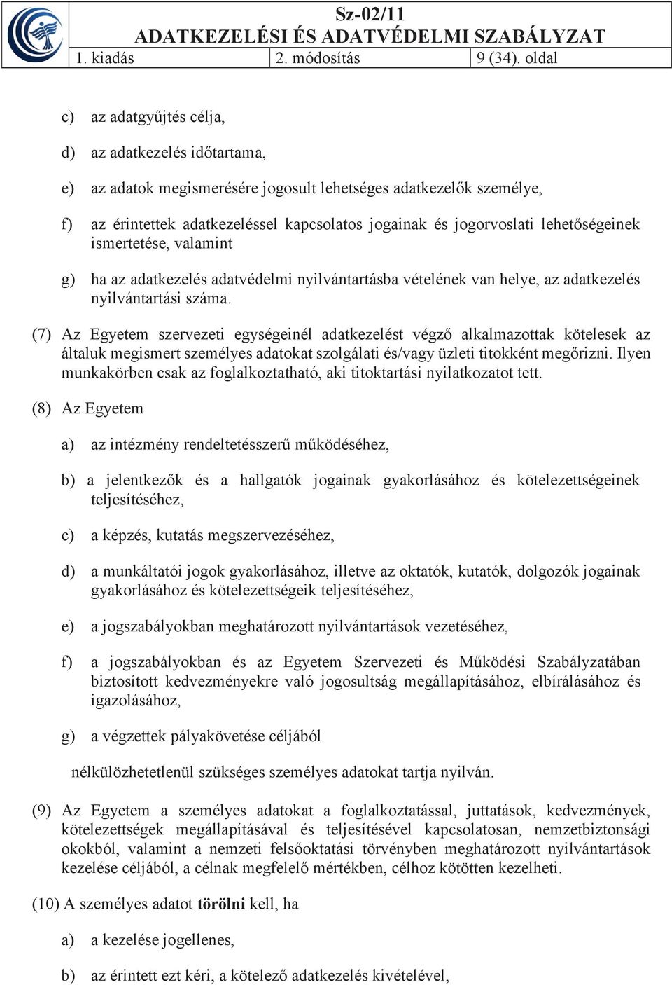 lehetőségeinek ismertetése, valamint g) ha az adatkezelés adatvédelmi nyilvántartásba vételének van helye, az adatkezelés nyilvántartási száma.