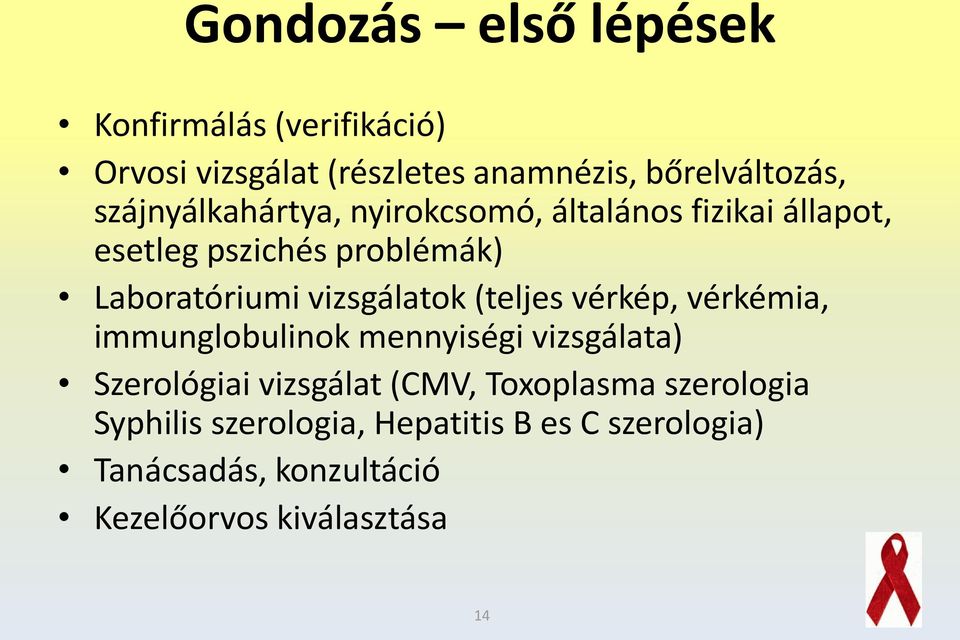 vizsgálatok (teljes vérkép, vérkémia, immunglobulinok mennyiségi vizsgálata) Szerológiai vizsgálat (CMV,