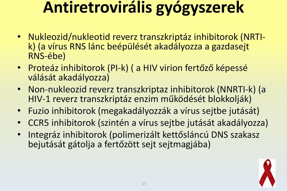 (NNRTI-k) (a HIV-1 reverz transzkriptáz enzim működését blokkolják) Fuzio inhibitorok (megakadályozzák a vírus sejtbe jutását) CCR5 inhibitorok
